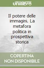 Esclusivo Il potere delle immagini. La metafora politica in prospettiva storica