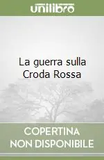 Compra Oggi Stesso La guerra sulla Croda Rossa