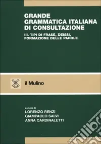 Promozione Esclusiva Grande grammatica italiana di consultazione. Vol. 3 Tipi di frase. Deissi. Formazione delle paroleTipi di frase, deissi, formazione delle parole