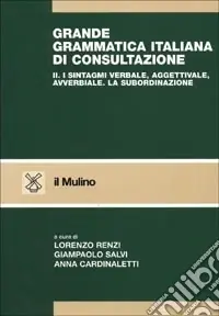 Ultimissimo Modello Grande grammatica italiana di consultazione. Vol. 2 I sintagmi verbale, aggettivale, avverbiale. La subordinazione
