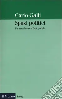 Spazi politici. L‘età moderna e l‘età globale Compra Adesso
