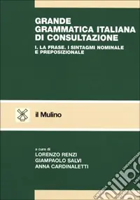 Grande grammatica italiana di consultazione. Vol. 1 La frase. I sintagmi nominale e preposizionale Ultime Pezzi