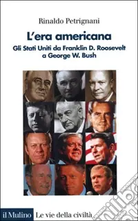 Subito Disponibile L‘era americana. Gli Stati Uniti da Franklin D. Roosevelt a George W. Bush