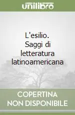 L‘esilio. Saggi di letteratura latinoamericana Più Venduto