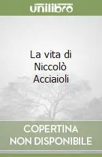 Ultime Pezzi La vita di Niccolò Acciaioli