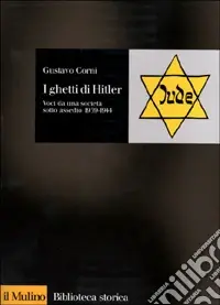 I ghetti di Hitler. Voci da una società sotto assedio 1939-1944 Must-Have