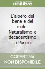L‘albero del bene e del male. Naturalismo e decadentismo in Puccini Consegna Rapida