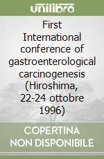 First International conference of gastroenterological carcinogenesis (Hiroshima, 22-24 ottobre 1996) Offerta Limitata