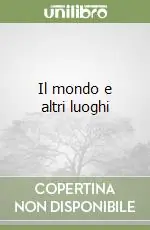 Prezzo Scontato Il mondo e altri luoghi