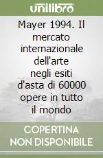 Mayer 1994. Il mercato internazionale dell‘arte negli esiti d‘asta di 60000 opere in tutto il mondo Affare