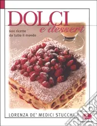 Reso Gratuito Dolci e dessert. 600 ricette da tutto il mondo. Ediz. illustrata