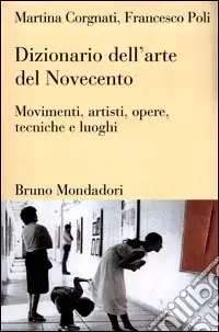 Soddisfatti O Rimborsati Dizionario dell‘arte del Novecento. Movimenti, artisti, opere, tecniche e luoghi