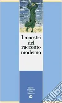 I maestri del racconto moderno. Per le Scuole superiori Ultime Pezzi