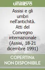 Assisi e gli umbri nell‘antichità. Atti del Convegno internazionale (Assisi, 18-21 dicembre 1991) Saldi