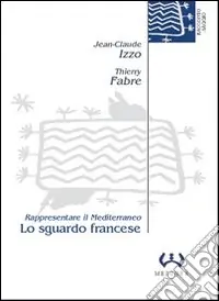 Subito Disponibile Lo sguardo francese. Rappresentare il Mediterraneo