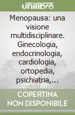 Direttamente Dal Produttore Menopausa una visione multidisciplinare. Ginecologia, endocrinologia, cardiologia, ortopedia, psichiatria, stile di vita