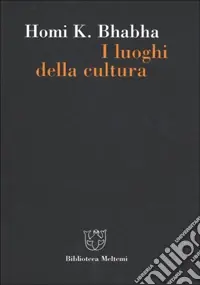 I luoghi della cultura. Postcolonialismo e modernità occidentale Acquista Ora