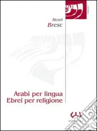 Arabi per lingua, ebrei per religione. L‘evoluzione dell‘ebraismo siciliano in ambiente latino dal XII al XV secolo A Buon Prezzo