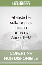 Statistiche sulla pesca, caccia e zootecnia. Anno 1997 Economico