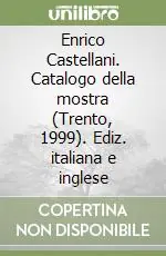 Ultimissimo Modello Enrico Castellani. Catalogo della mostra (Trento, 1999). Ediz. italiana e inglese