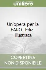 Super Prezzo Un‘opera per la FARO. Ediz. illustrata