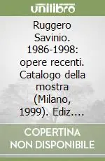 Promozione Esclusiva Ruggero Savinio. 1986-1998 opere recenti. Catalogo della mostra (Milano, 1999). Ediz. illustrata