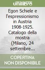 Offerta Limitata Egon Schiele e l‘espressionismo in Austria 1908-1925. Catalogo della mostra (Milano, 24 settembre 2000-14 gennaio 2001). Ediz. illustrata