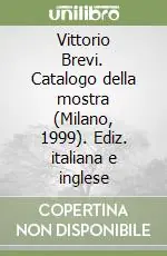 Vittorio Brevi. Catalogo della mostra (Milano, 1999). Ediz. italiana e inglese Quantità Limitata