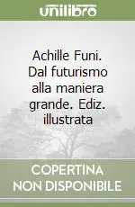 Professionale Achille Funi. Dal futurismo alla maniera grande. Ediz. illustrata