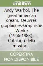 Andy Warhol. The great american dream. Oeuvres graphiques-Graphishe Werke (1956-1983). Catalogo della mostra (Luxembourg-Ulm, 1996). Ediz. inglese Prezzo Ridotto