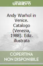 Andy Warhol in Venice. Catalogo (Venezia, 1988). Ediz. illustrata Economico