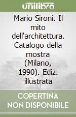 Mario Sironi. Il mito dell‘architettura. Catalogo della mostra (Milano, 1990). Ediz. illustrata Promozione Esclusiva