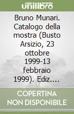 Bruno Munari. Catalogo della mostra (Busto Arsizio, 23 ottobre 1999-13 febbraio 1999). Ediz. illustrata Super Prezzo
