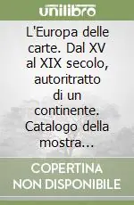 Ordina Subito L‘Europa delle carte. Dal XV al XIX secolo, autoritratto di un continente. Catalogo della mostra (Genova, 1990). Ediz. illustrata