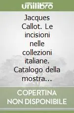 Ultima Occasione Jacques Callot. Le incisioni nelle collezioni italiane. Catalogo della mostra (Roma-Pisa-Napoli, 1992). Ediz. illustrata