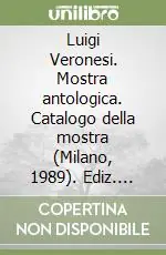 Prezzo Di Fabbrica Luigi Veronesi. Mostra antologica. Catalogo della mostra (Milano, 1989). Ediz. illustrata