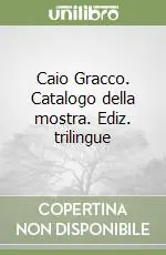 Caio Gracco. Catalogo della mostra. Ediz. trilingue Occasione
