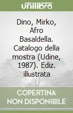 Dino, Mirko, Afro Basaldella. Catalogo della mostra (Udine, 1987). Ediz. illustrata Prezzo Scontato