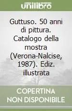 Ultimissimo Modello Guttuso. 50 anni di pittura. Catalogo della mostra (Verona-Nalcise, 1987). Ediz. illustrata