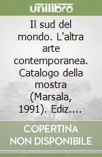 Bestseller Il sud del mondo. L‘altra arte contemporanea. Catalogo della mostra (Marsala, 1991). Ediz. italiana e inglese