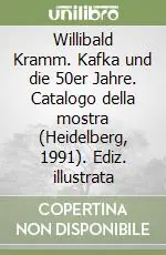 Economico Willibald Kramm. Kafka und die 50er Jahre. Catalogo della mostra (Heidelberg, 1991). Ediz. illustrata