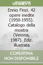 Ennio Finzi. 42 opere inedite (1950-1955). Catalogo della mostra (Verona, 1987). Ediz. illustrata Occasione Imperdibile