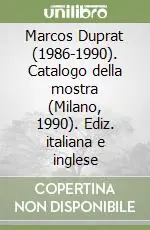 Marcos Duprat (1986-1990). Catalogo della mostra (Milano, 1990). Ediz. italiana e inglese Professionale