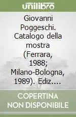 Offerta Giovanni Poggeschi. Catalogo della mostra (Ferrara, 1988; Milano-Bologna, 1989). Ediz. illustrata