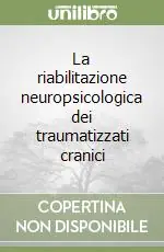 La riabilitazione neuropsicologica dei traumatizzati cranici Non Perdere
