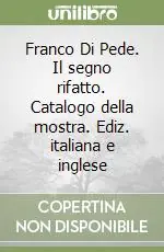 Super Prezzo Franco Di Pede. Il segno rifatto. Catalogo della mostra. Ediz. italiana e inglese