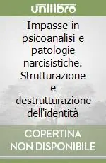Vendita Finale Impasse in psicoanalisi e patologie narcisistiche. Strutturazione e destrutturazione dell‘identità