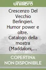 Crescenzo Del Vecchio Berlingieri. Humor power e oltre. Catalogo della mostra (Maddaloni, 1990). Ediz. illustrata Acquista Ora