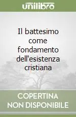 Popolare Il battesimo come fondamento dell‘esistenza cristiana