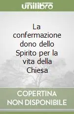 Ultima Occasione La confermazione dono dello Spirito per la vita della Chiesa